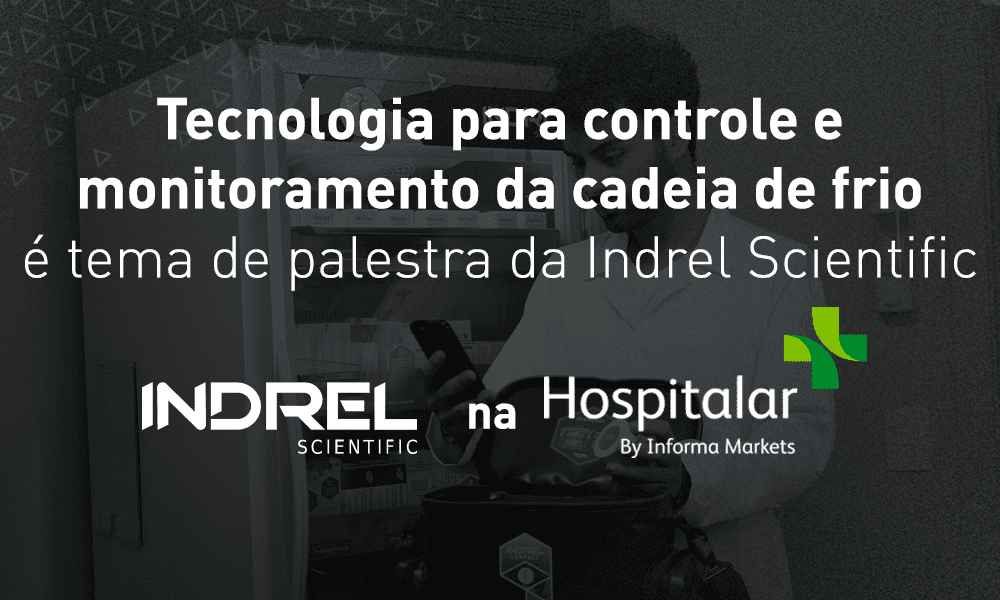 tecnologia para monitoramento da cadeia de frio é tema de palestra da Indrel na Hospitalar